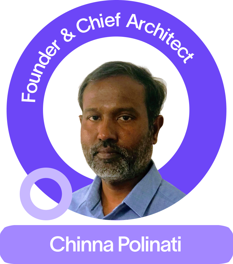 Chinna Polinati, Founder & Chief Architect